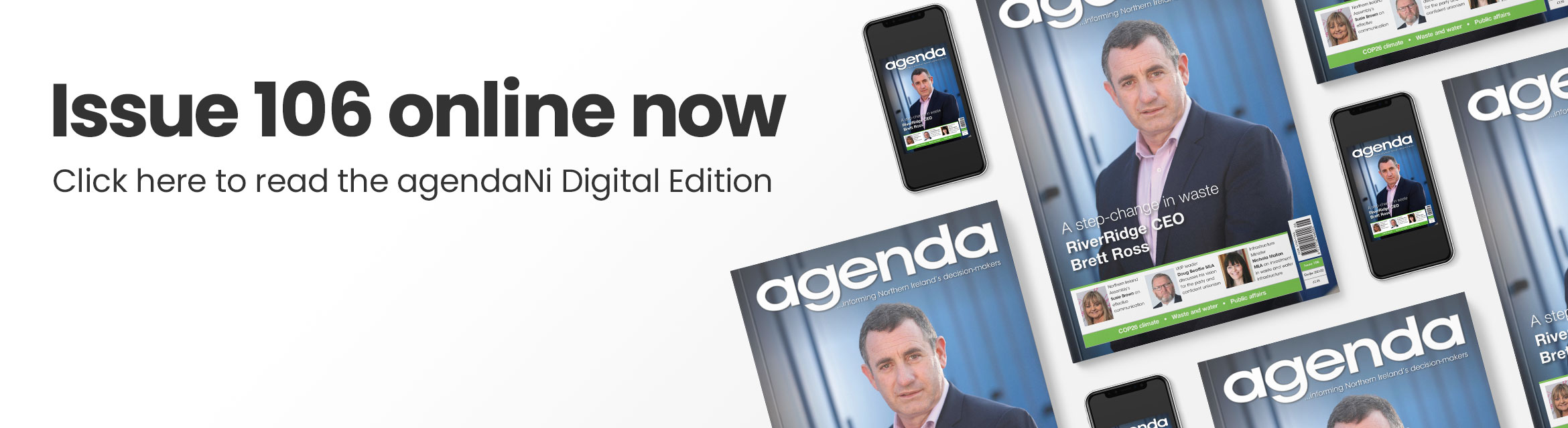 Issue 106 online now. Click here to read the agendaNi Digital Edition.
