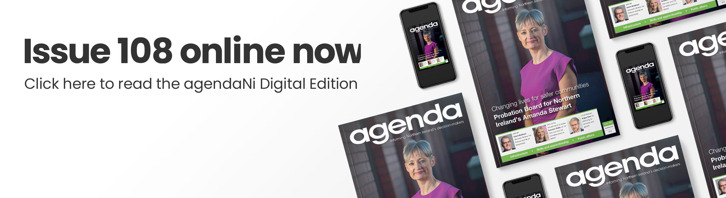 Issue 108 online now. Click here to read the agendaNi Digital Edition.