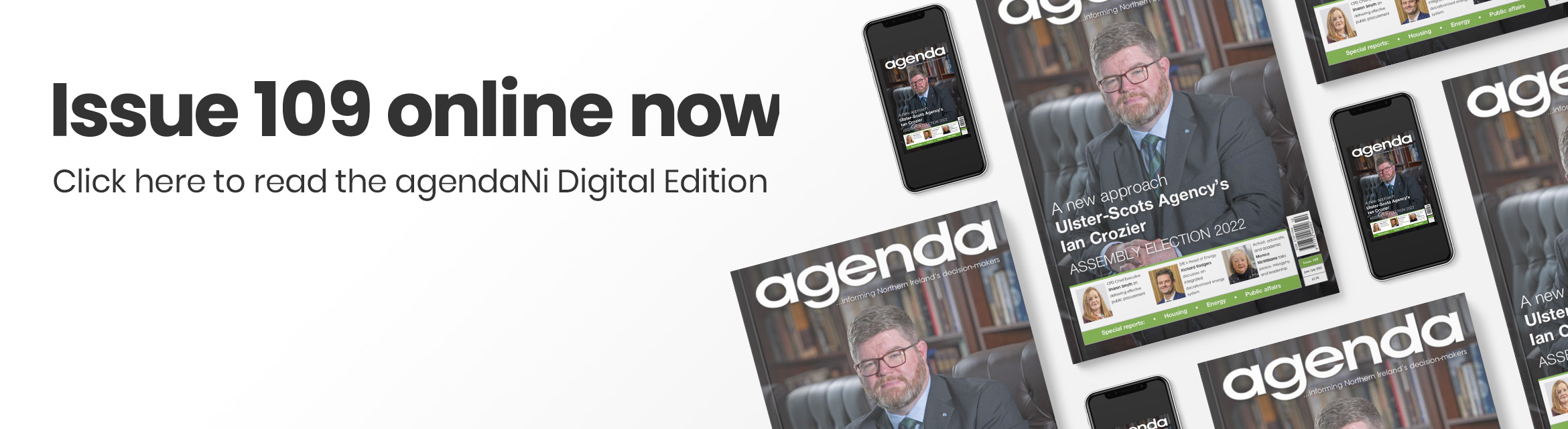 Issue 109 online now. Click here to read the agendaNi Digital Edition.